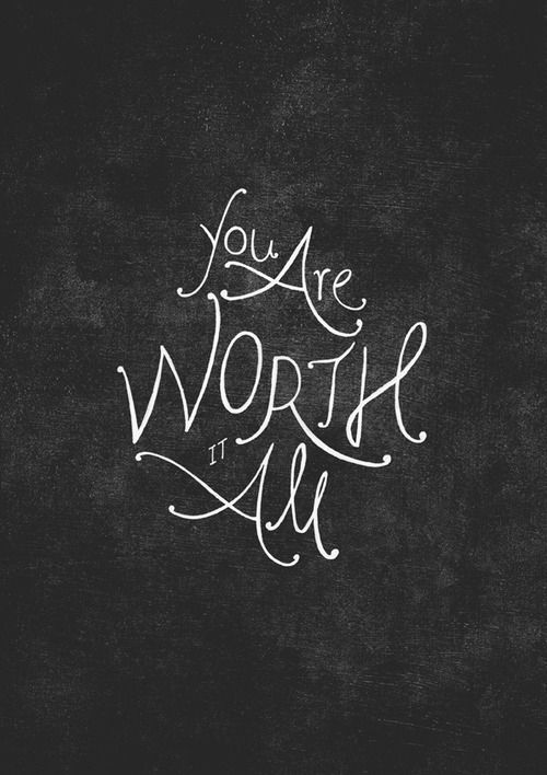 you are worth it all